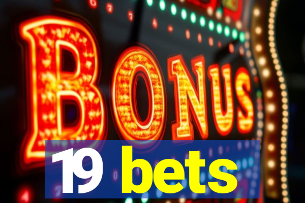 19 bets